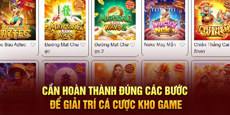 Cần hoàn thành đúng các bước để giải trí cá cược kho game