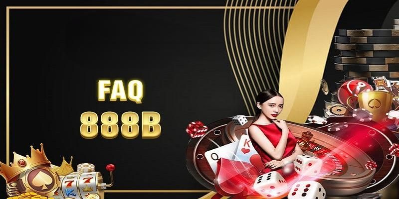 FAQ - 888B và những câu hỏi cần giải đáp