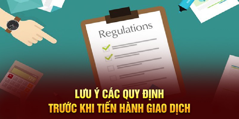 Lưu ý các quy định trước khi tiến hành giao dịch 