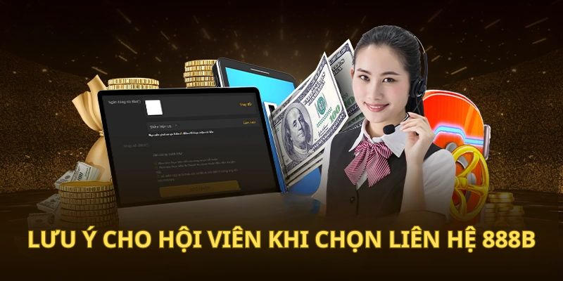 Lưu ý cho hội viên khi chọn liên hệ 888B