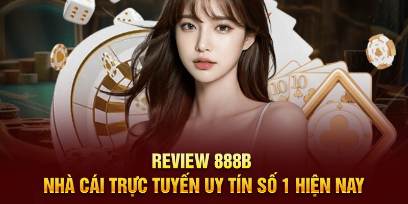 Review 888B - Nhà cái trực tuyến uy tín số 1 hiện nay