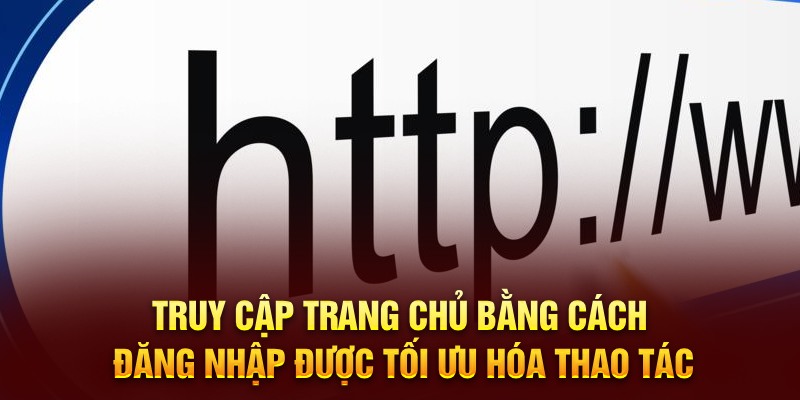 Truy cập trang chủ bằng cách đăng nhập được tối ưu hóa thao tác